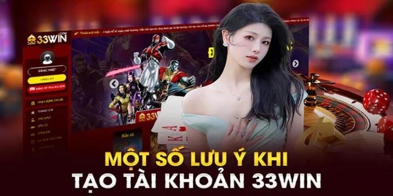 Điểm qua những lưu ý về quá trình đăng ký 33WIN